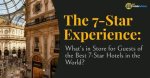 7 Star Hotels: the Ultimate Luxury Experience