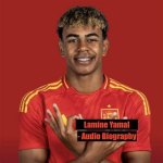 All About Lamine Yamal: a Renowned Biography