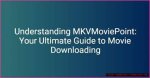 Ultimate Guide to Mkvmoviepoint: Your Go-to Source for Movies