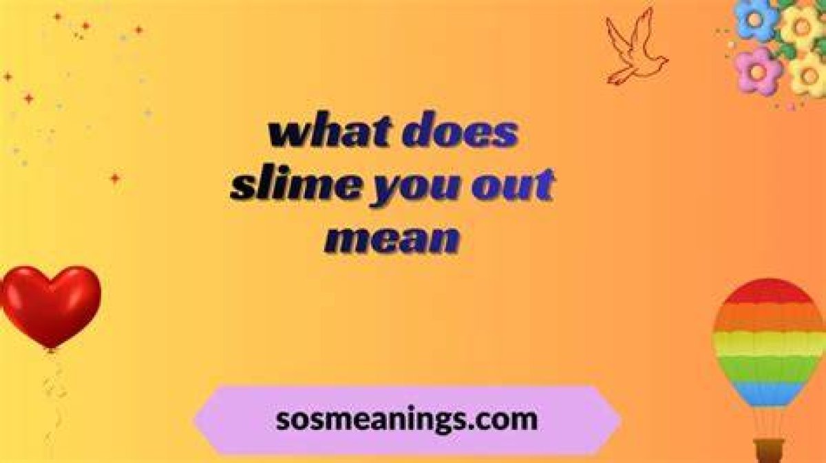 What Does Slime You out Mean